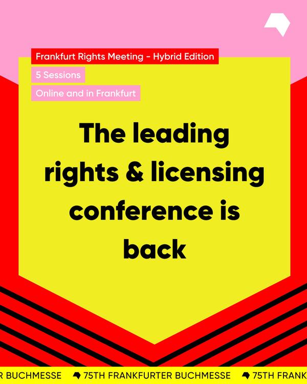 Frankfurt Rights Meeting "The leading rights & licensing conference is back"