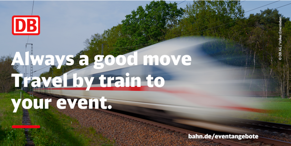 DB creative: An ICE high-speed train passes with motion blur through a green landscape. Text: “Always a good move. Travel by train to your event.”