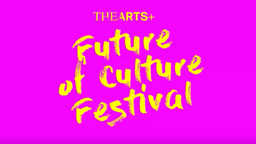 THE ARTS+ - Future of Culture Festival